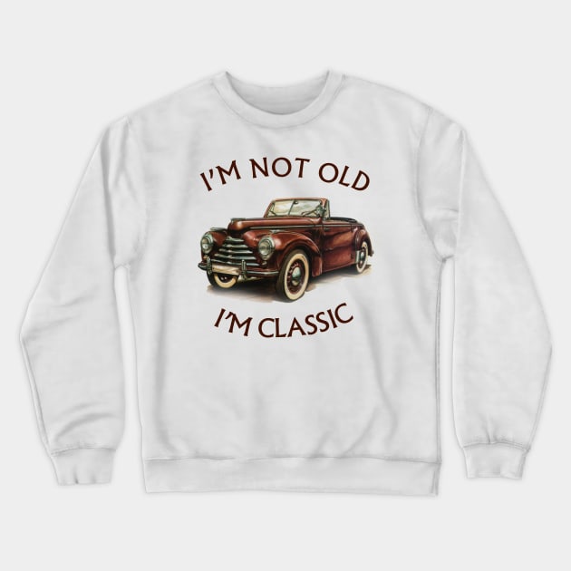 I'm Not Old I'm Classic Funny Car Graphic - American  Cabriolet Crewneck Sweatshirt by Pannolinno